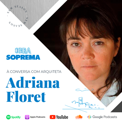 Obra Soprema à conversa com Arquiteta Adriana Floret