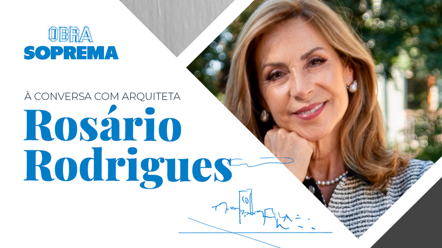 Obra Soprema à conversa com a Arquiteta Rosário Rodrigues