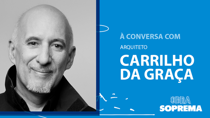 Obra Soprema à conversa com Arquiteto Carrilho da Graça